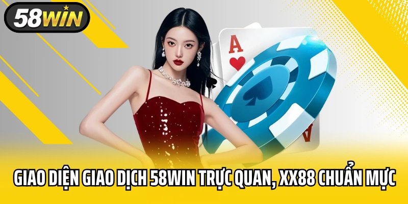 Giao diện giao dịch 58WIN trực quan, XX88 chuẩn mực