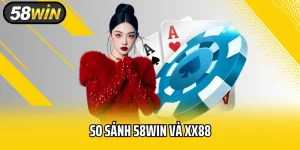 So Sánh 58WIN Và XX88