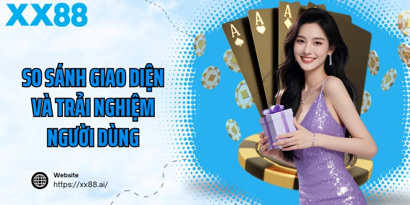 So sánh giao diện và trải nghiệm người dùng