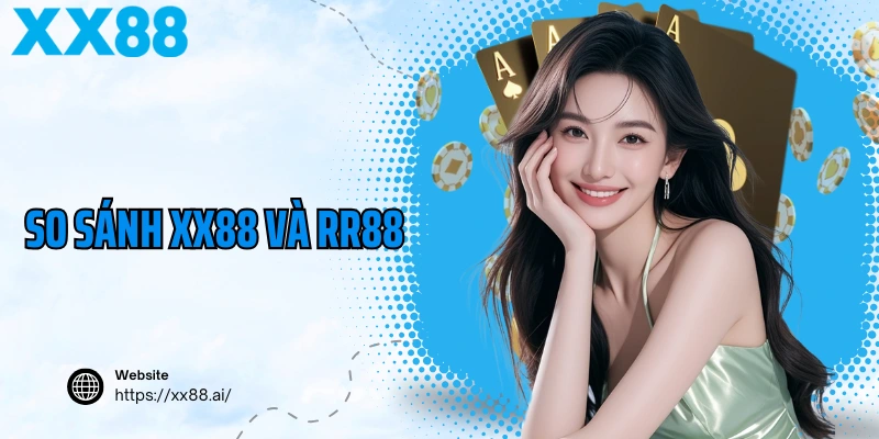 So Sánh XX88 Và RR88