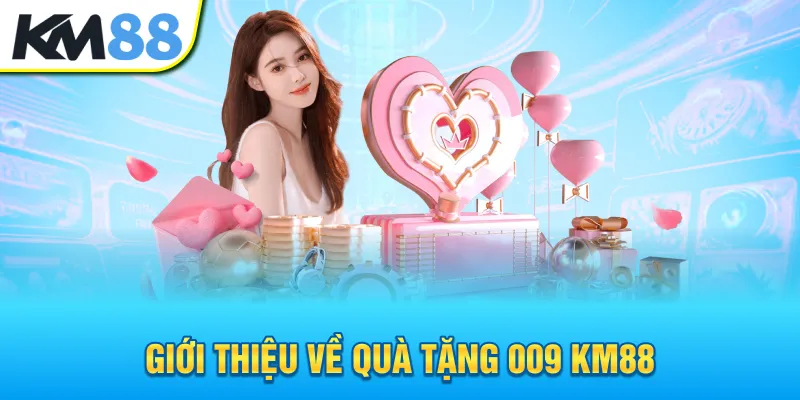 gioi-thieu-ve-qua-tang-009-km88