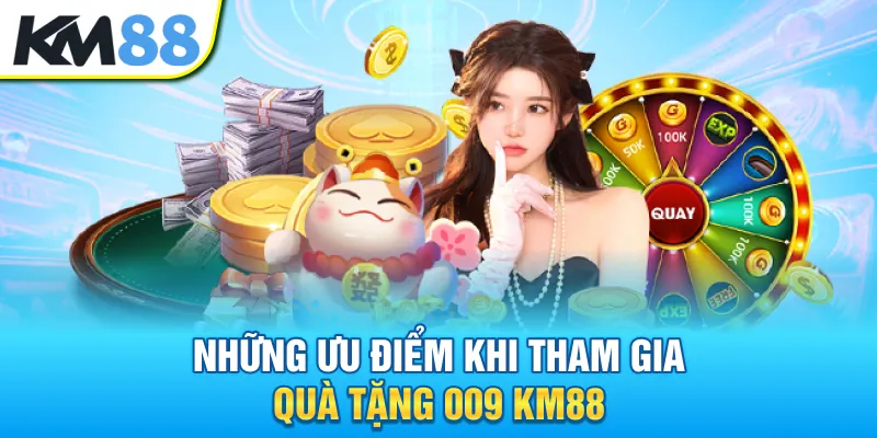 nhung-uu-diem-khi-tham-gia-qua-tang-009-km88